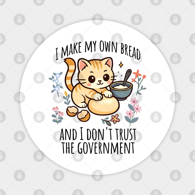 Kitten I Make My Own Bread and I Don't Trust the Government Magnet by Luxinda